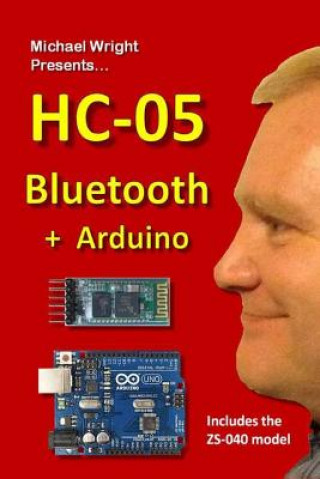 Книга HC-05 Bluetooth + Arduino: Includes the ZS-040 Michael Wright