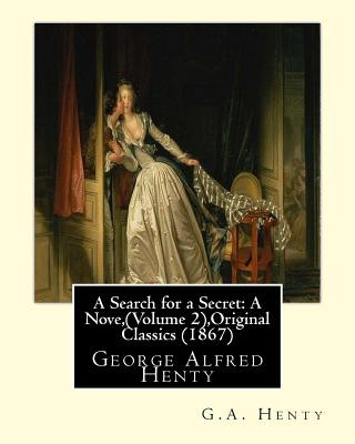 Kniha A Search for a Secret: A Nove, By G.A.Henty (Volume 2), Original Classics (1867): George Alfred Henty G. A. Henty
