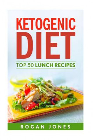 Könyv Ketogenic Diet: Top 50 Lunch Recipes Rogan Jones