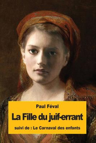 Książka La Fille du juif-errant: suivi du: Le Carnaval des enfants Paul Féval