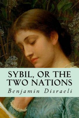 Kniha Sybil, or the Two Nations Benjamin Disraeli