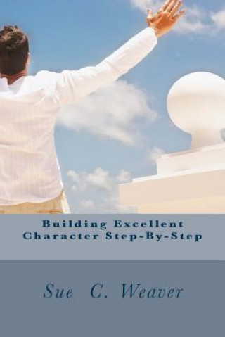 Knjiga Building Excellent Character Step-By-Step Sue C Weaver