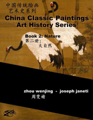 Kniha China Classic Paintings Art History Series - Book 2: Nature: Chinese-English Bilingual Zhou Wenjing