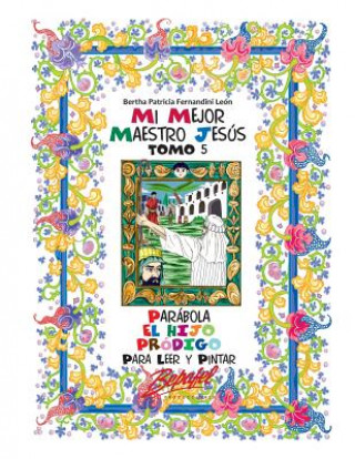 Carte Mi mejor maestro Jesús-Parábola El hijo pródigo: Para Leer y pintar Bertha Patricia Fernandini Leon