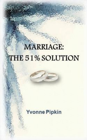 Knjiga Marriage: The 51% Solution Yvonne M Pipkin