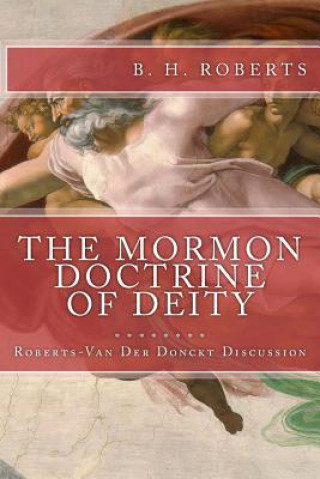 Kniha THE MORMON DOCTRINE OF DEITY (The Roberts-Van Der Donckt Discussion) B H Roberts