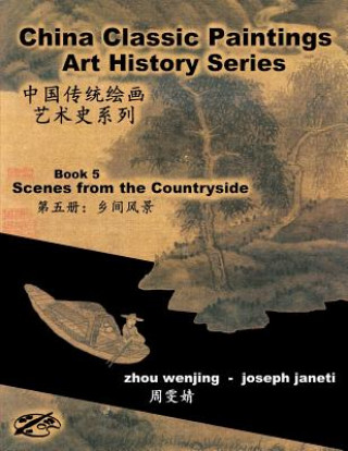 Carte China Classic Paintings Art History Series - Book 5: Scenes from the Countryside: Chinese-English Bilingual Zhou Wenjing