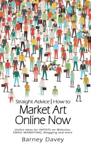 Kniha Straight Advice: How to Market Art Online Now Barney Davey