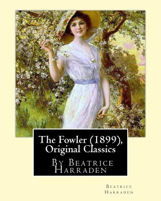 Könyv The Fowler (1899), By Beatrice Harraden (Original Classics) Beatrice Harraden