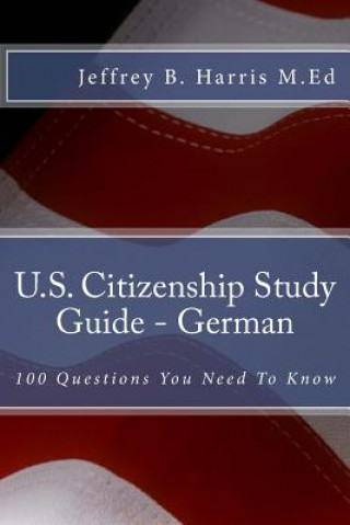 Kniha U.S. Citizenship Study Guide - German: 100 Questions You Need To Know Jeffrey B Harris