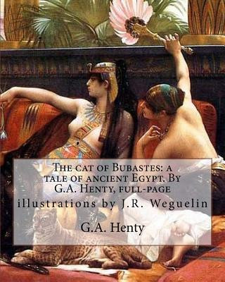 Book The cat of Bubastes: a tale of ancient Egypt. By G.A. Henty, full-page: illustrations by J.R. Weguelin, John Reinhard Weguelin RWS (June 23 G A Henty