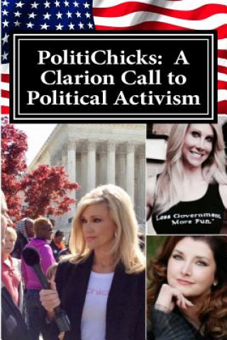 Carte PolitiChicks: A Clarion Call to Political Activism: Essays from the writers and activists of PolitiChicks.com Ann-Marie Murrell