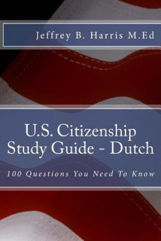 Knjiga U.S. Citizenship Study Guide - Dutch: 100 Questions You Need To Know Jeffrey B Harris