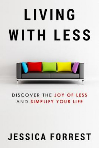 Książka Living With Less: Discover The Joy of Less And Simplify Your Life Jessica Forrest