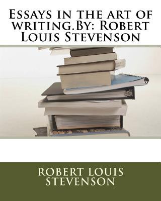 Kniha Essays in the art of writing.By: Robert Louis Stevenson Robert Louis Stevenson