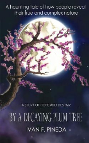 Knjiga By a Decaying Plum Tree Ivan Felipe Pineda