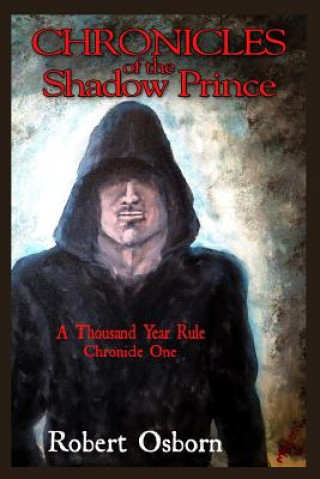 Carte Chronicles Of The Shadow Prince: A Thousand Year Rule Robert Osborn