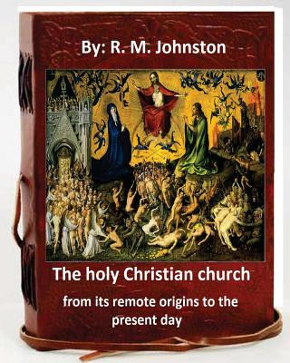 Könyv The holy Christian church from its remote origins to the present day. By: R. M. Johnston R M Johnston