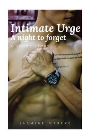 Knjiga Intimate Urge: A night to forget (A Gay Romance Story) Jasmina Mareye