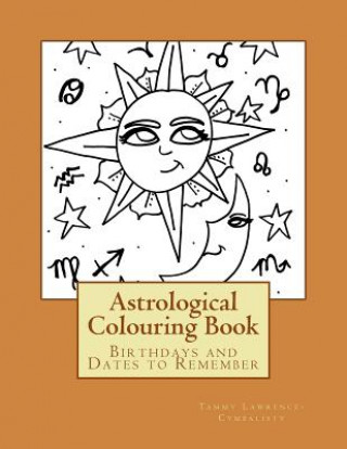 Book My Astrological Colouring Book: Birthdays and Dates to Remember Tammy Lawrence-Cymbalisty