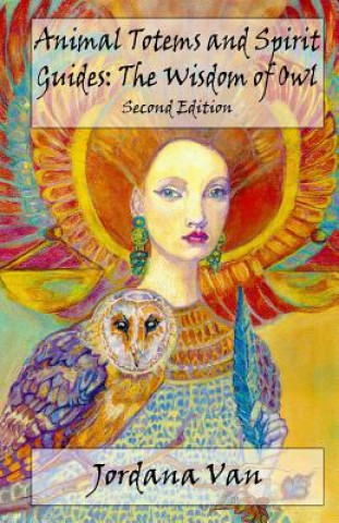 Kniha Animal Totems and Spirit Guides: The Wisdom of Owl Jordana Van