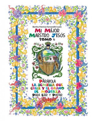 Carte Mi mejor maestro Jesús-Parábolas: La semilla que crece y el grano de mostaza: Para leer y pintar Bertha Patricia Fernandini Leon