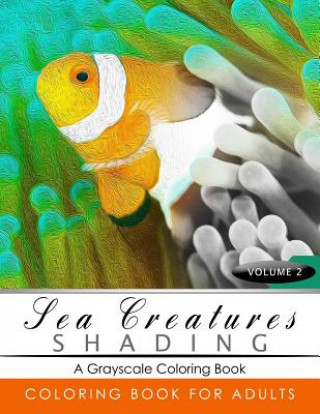 Kniha Sea Creatures Shading Volume 2: Fish Grayscale coloring books for adults Relaxation Art Therapy for Busy People (Adult Coloring Books Series, grayscal Grayscale Publishing