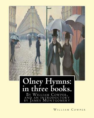 Kniha Olney Hymns: in three books. I. On select texts of Scripture.: II. On occasional subjects. III. On the progress and changes of the William Cowper