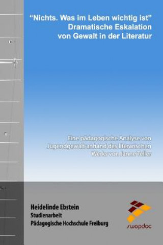 Książka "Nichts. Was im Leben wichtig ist" - Dramatische Eskalation von Gewalt in der Literatur: Eine pädagogische Analyse von Jugendgewalt anhand des literar Heidelinde Ebstein