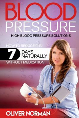 Carte Blood pressure. High blood pressure. How to reduce it in 7 days naturally withou Oliver Norman