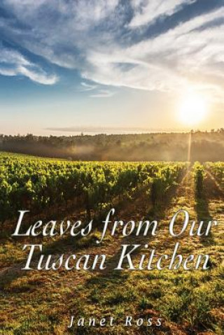 Kniha Leaves from Our Tuscan Kitchen: Or How to Cook Vegetables Janet Ross