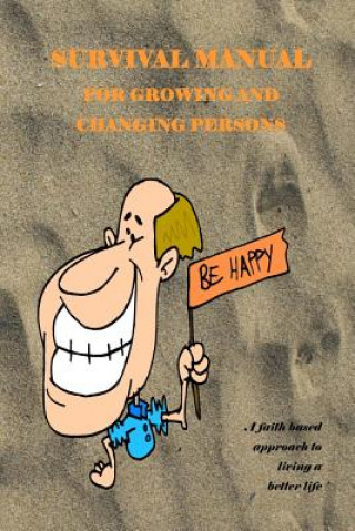 Book A Survival Manual for Growing and Changing Persons: A self help guide for persons of faith Dr George Bair