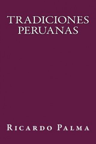 Könyv Tradiciones Peruanas Ricardo Palma