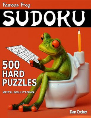 Kniha Famous Frog Sudoku 500 Hard Puzzles With Solutions: A Bathroom Sudoku Series Book Dan Croker