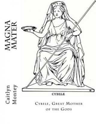 Книга Magna Mater: Cybele, Great Mother of the Gods Caitlyn Montey