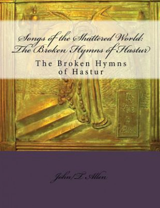 Könyv Songs of the Shattered World: The Broken Hymns of Hastur: The Broken Hymns of Hastur MR Jason V Brock