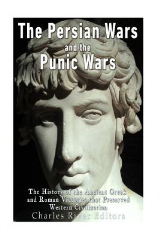 Könyv The Persian Wars and the Punic Wars: The History of the Ancient Greek and Roman Victories that Preserved Western Civilization Charles River Editors