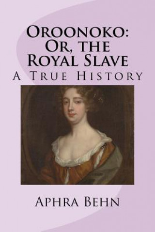 Kniha Oroonoko: Or, the Royal Slave Aphra Behn