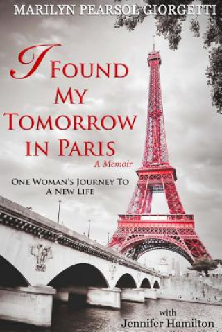 Kniha I Found My Tomorrow in Paris Marilyn Pearsol Giorgetti