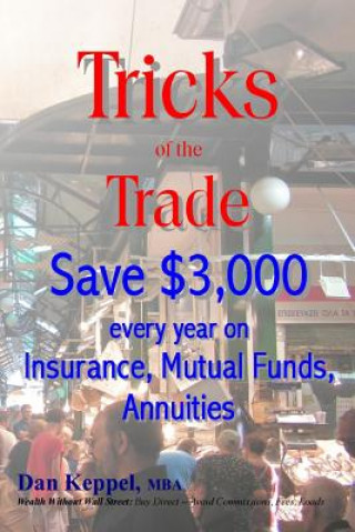 Knjiga Tricks of the Trade: Save $3,000 every year on Mutual Funds, Insurance, Annuities Dan Keppel Mba