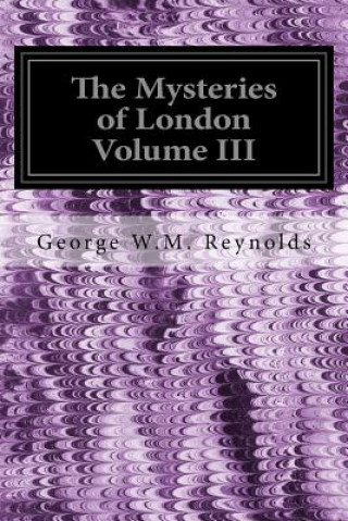 Kniha The Mysteries of London Volume III George W M Reynolds