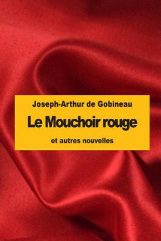 Kniha Le Mouchoir rouge: et autres nouvelles Joseph-Arthur De Gobineau