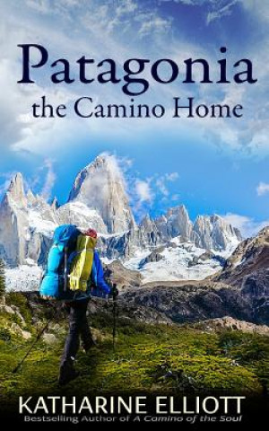 Knjiga Patagonia: the Camino Home Katharine Elliott