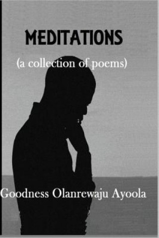 Carte Meditations: a collection of poems Goodness Olanrewaju Ayoola