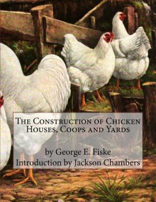 Carte The Construction of Chicken Houses, Coops and Yards George B Fiske