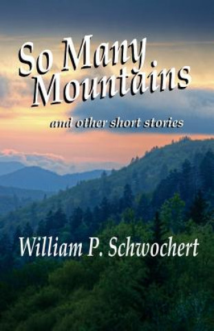 Knjiga So Many Mountains: and other short stories William P Schwochert