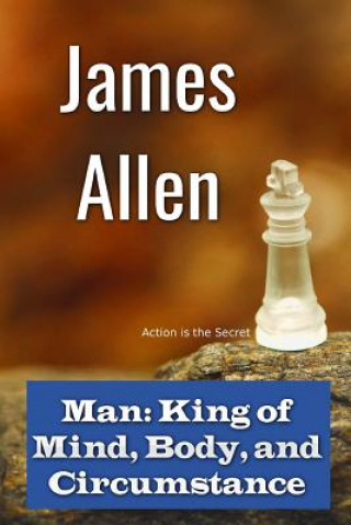 Kniha Man: King of Mind, Body, and Circumstance James Allen
