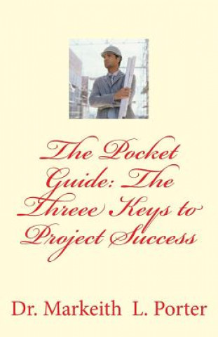Buch The Pocket Guide: The Three Keys to Project Success Dr Markeith L Porter