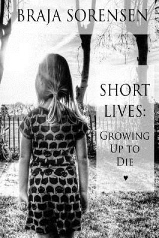 Kniha Short Lives: Growing Up to Die Braja Sorensen