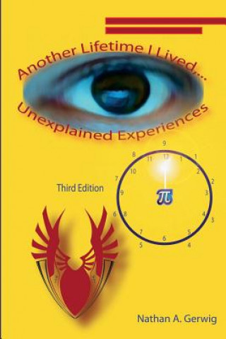 Carte Another Lifetime I Lived, ... Unexplained Experiences Revised Edition: Revised, Reformatted, and Expanded Third Edition Nathan a Gerwig